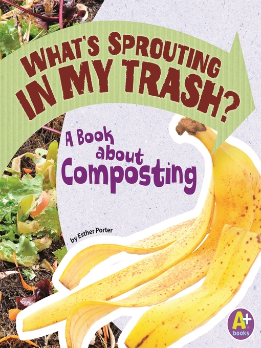 Title details for What's Sprouting in My Trash? by Esther Porter - Available